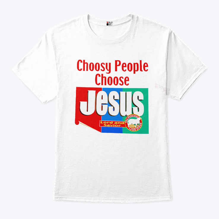 Choosy People Choose Jesus Lord And Savior T Shirt
