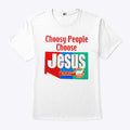 Choosy People Choose Jesus Lord And Savior T Shirt