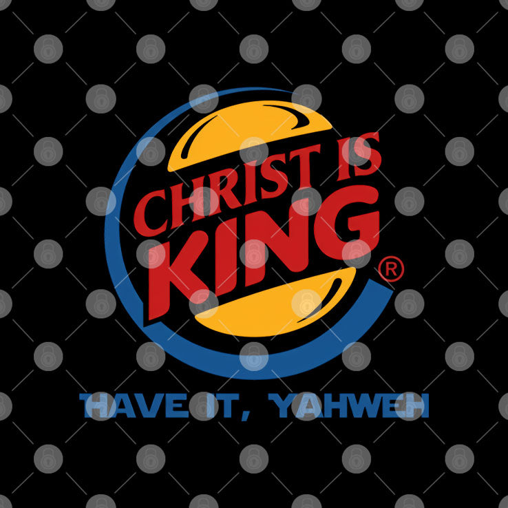 Christ Is King Have It Yahweh T Shirt