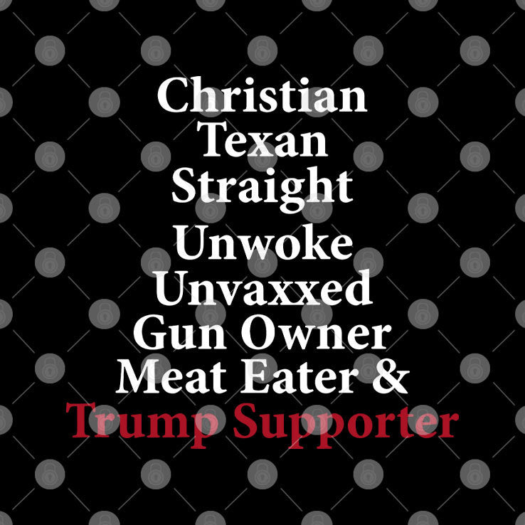 Christian Texan Straight Unwoke Unvaxxed Gun Owner Meat Eater Trump Supporter Shirt