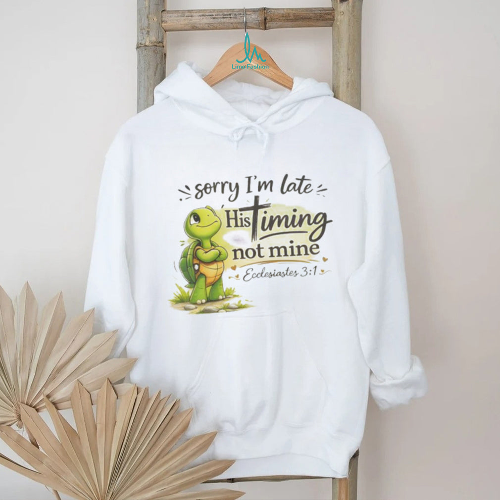 Christian Turtle Sorry I’m Late His Timing Not Mine Ecclesiastes 31 T Shirt