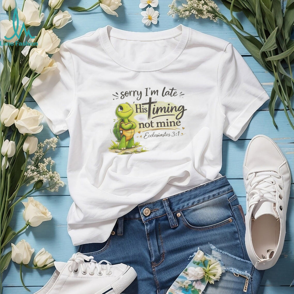 Christian Turtle Sorry I’m Late His Timing Not Mine Ecclesiastes 31 T Shirt