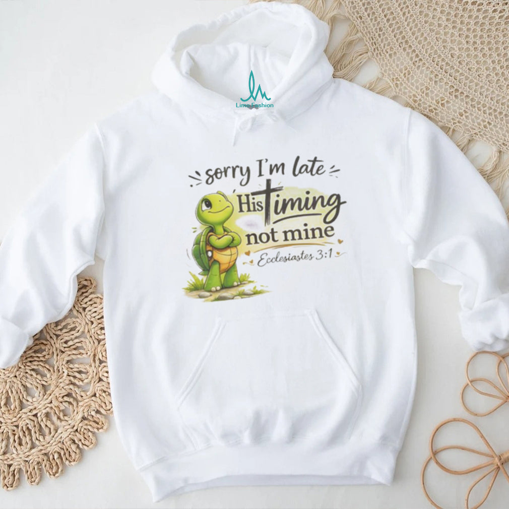 Christian Turtle Sorry I’m Late His Timing Not Mine Ecclesiastes 31 T Shirt