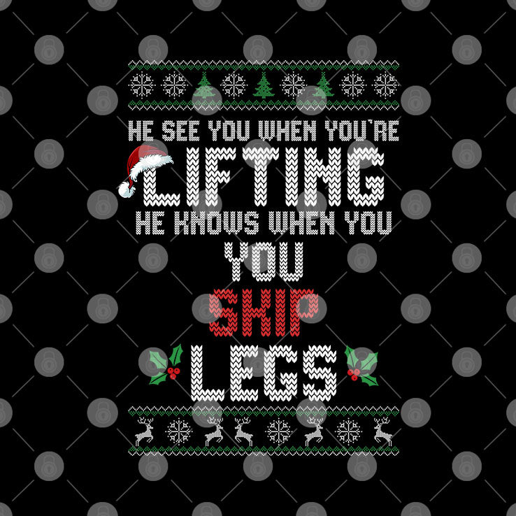 He Sees You When You’re Lifting He Knows When You Skip Legs Christmas T Shirt