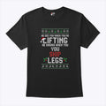 He Sees You When You’re Lifting He Knows When You Skip Legs Christmas T Shirt