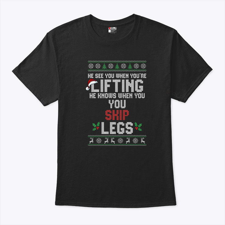 He Sees You When You’re Lifting He Knows When You Skip Legs Christmas T Shirt
