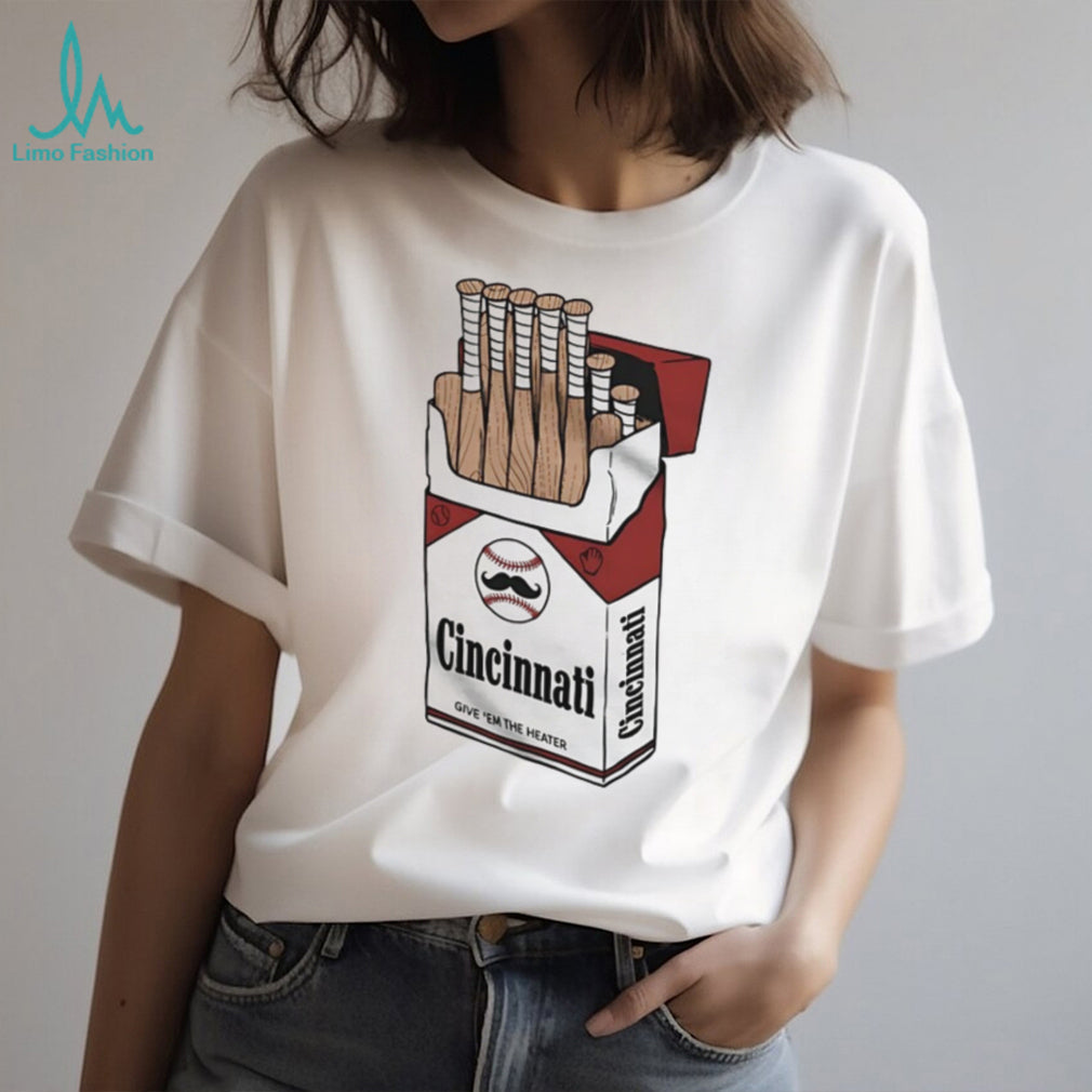 Cincinnati Baseball Bat Cigarette Pack “Give ‘Em The Heater” T Shirt