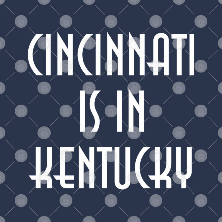 Cincinnati Is In Kentucky T Shirt