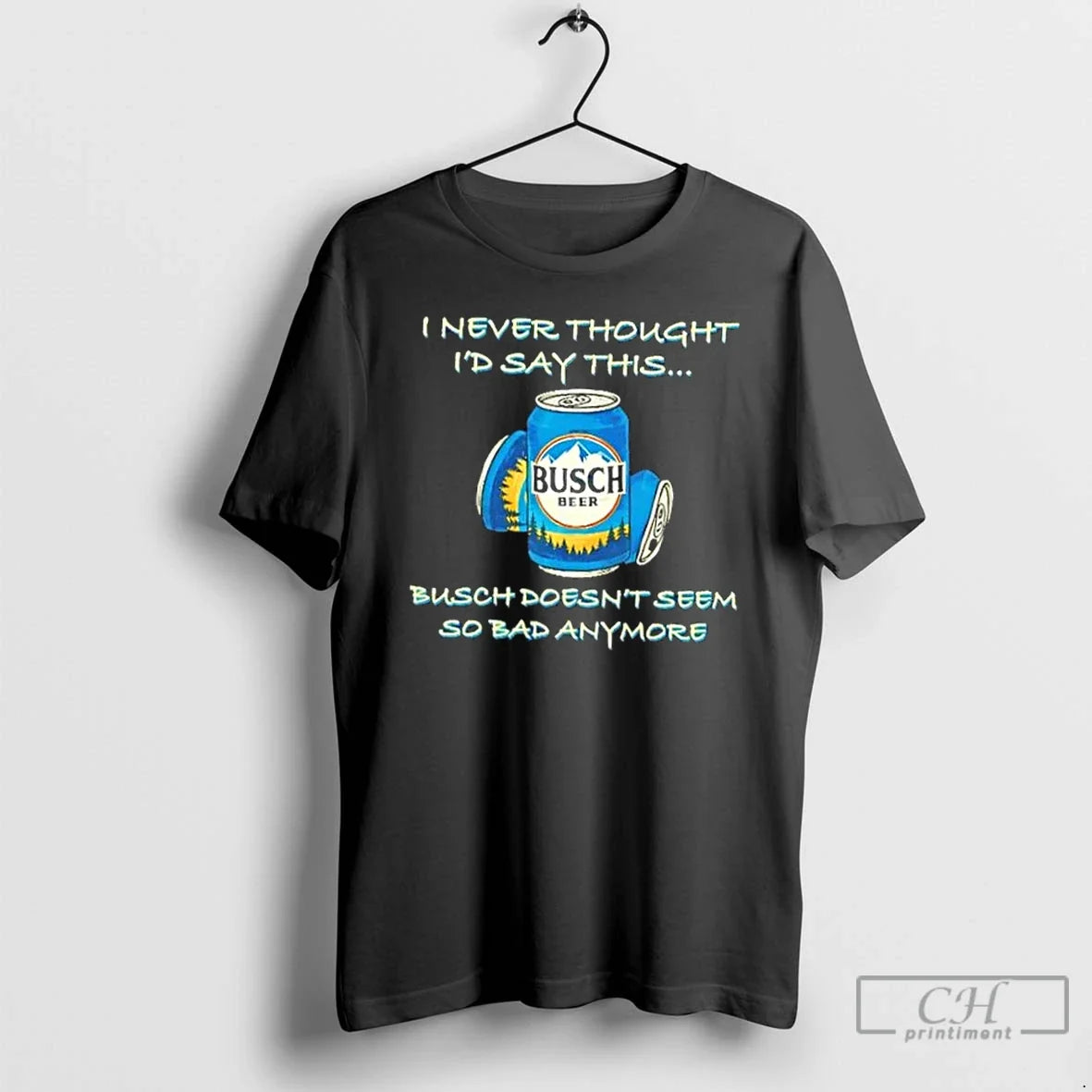 Classic I Never Thought Id Say This Busch Doesnt Seem So Bad Anymore T-Shirts