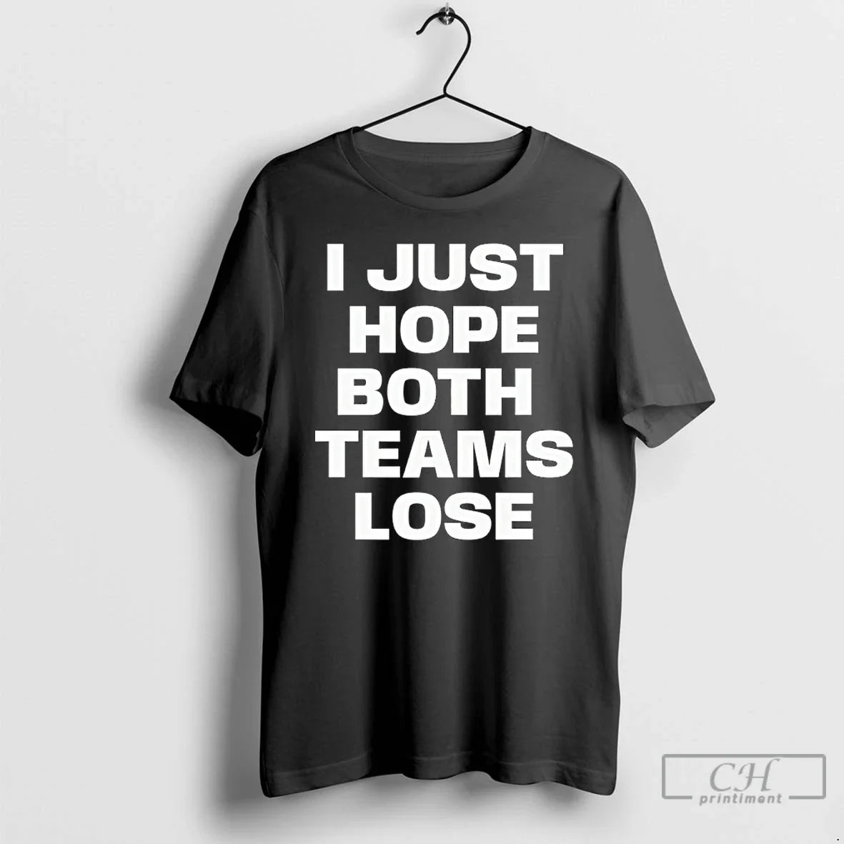Classic I Just Hope Both Teams Lose T-Shirts