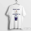 Classic Spread Those Sandy Im About Cum Buckets T-Shirts