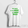 Classic This Makes Me Very Angry Very Angry Indeed T-Shirts