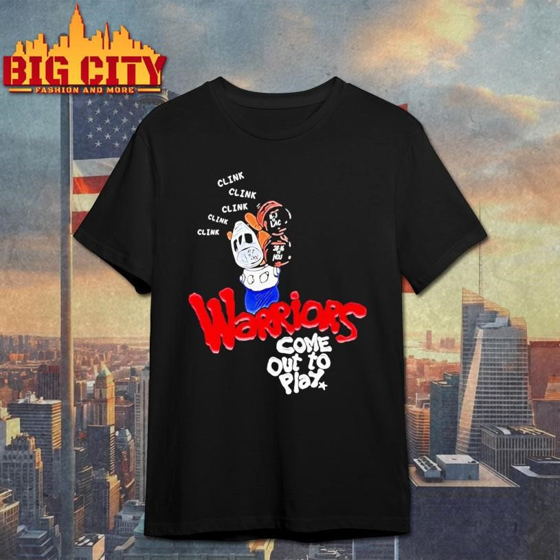 Clink Clink Clink Warriors Come Out To Play Shirt