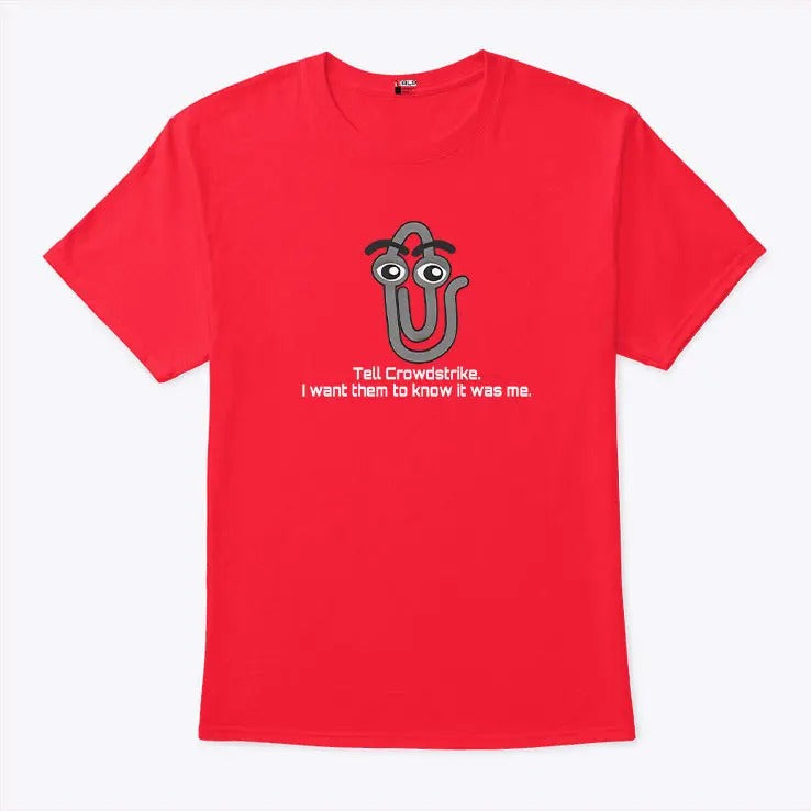 Clippy Tell Crowdstrike I Want Them To Know It Was Me Shirt