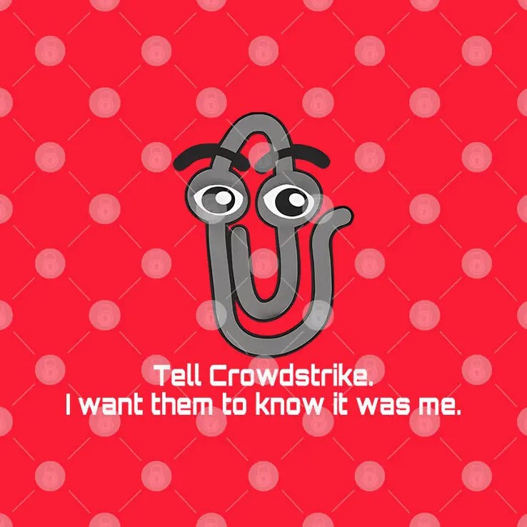 Clippy Tell Crowdstrike I Want Them To Know It Was Me Shirt