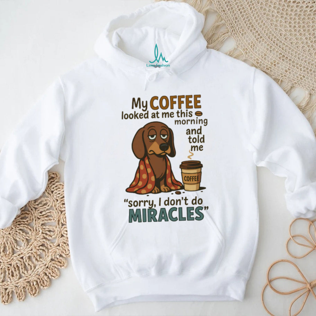 Coffee Doesn’t Do Miracles Dachshund T Shirt Morning Grump Dog Humor