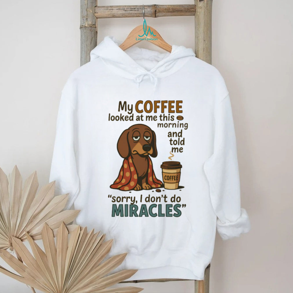 Coffee Doesn’t Do Miracles Dachshund T Shirt Morning Grump Dog Humor