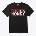 Cold Ass Honky T Shirt