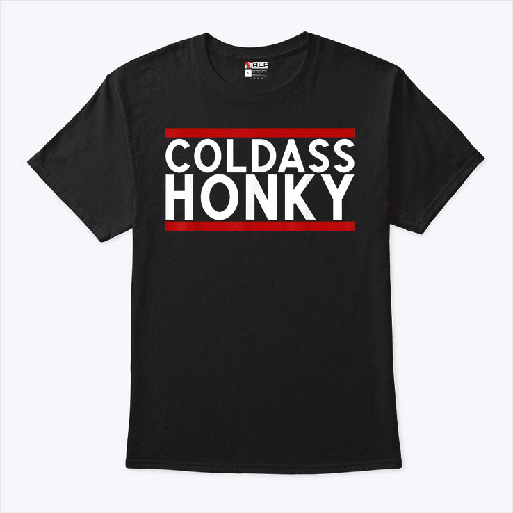 Cold Ass Honky T Shirt