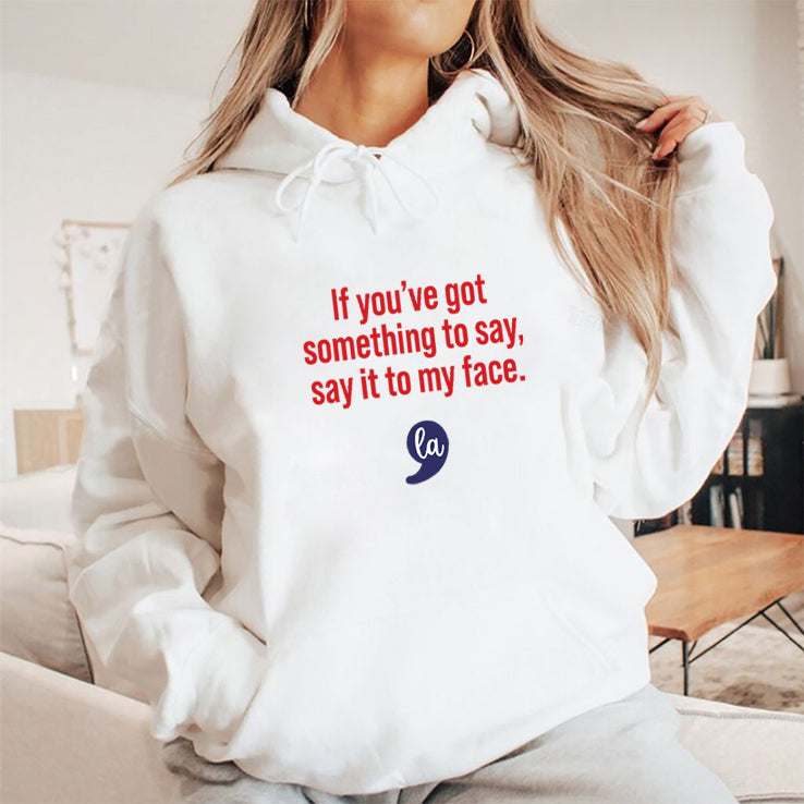 Comma La Kamala Harris If You’ve Got Something To Say Say It To My Face Shirt
