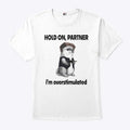 Connor Griffin Hold On Partner I’m Overstimulated Shirt
