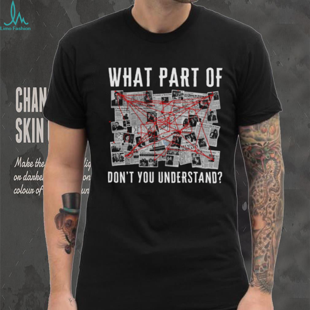 Conspiracy Theory Investigation Board T Shirt What Part Don’t You Understand