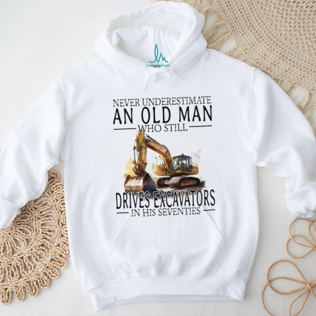 Construction Worker Gift Old Man Who Still Drives Excavators T Shirt
