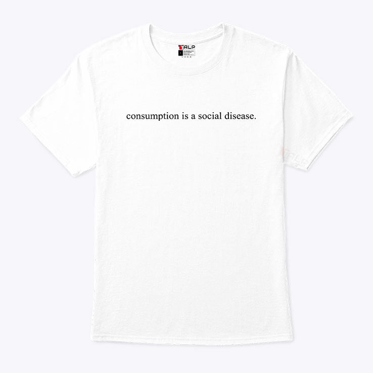 Consumption Is A Social Disease Shirt