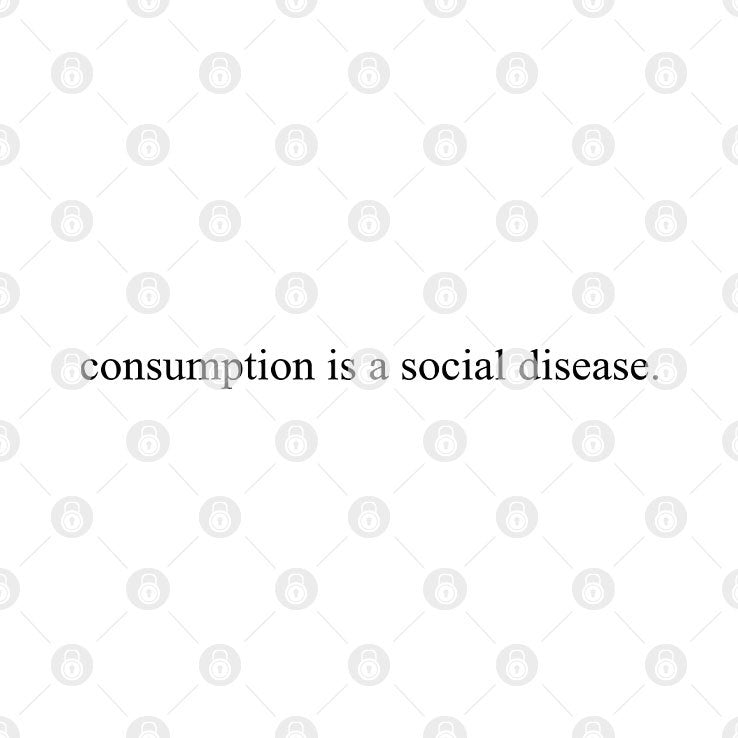 Consumption Is A Social Disease Shirt