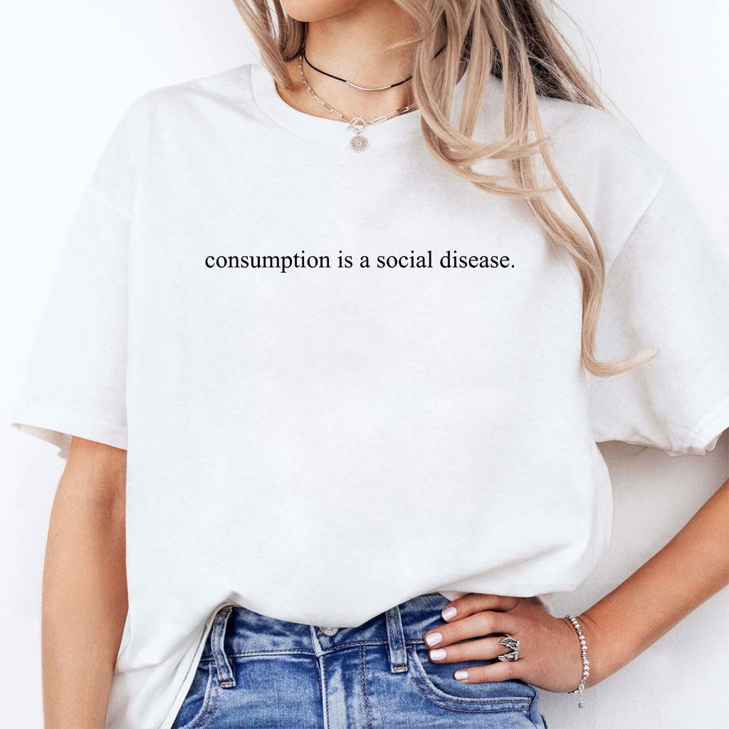 Consumption Is A Social Disease Shirt