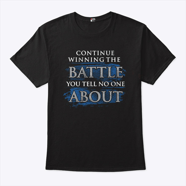 Continue Winning The Battle You Tell No One About T Shirt