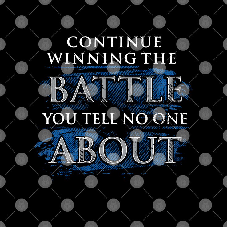 Continue Winning The Battle You Tell No One About T Shirt