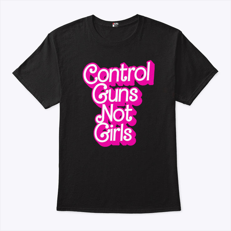 Control Guns Not Girls T Shirt