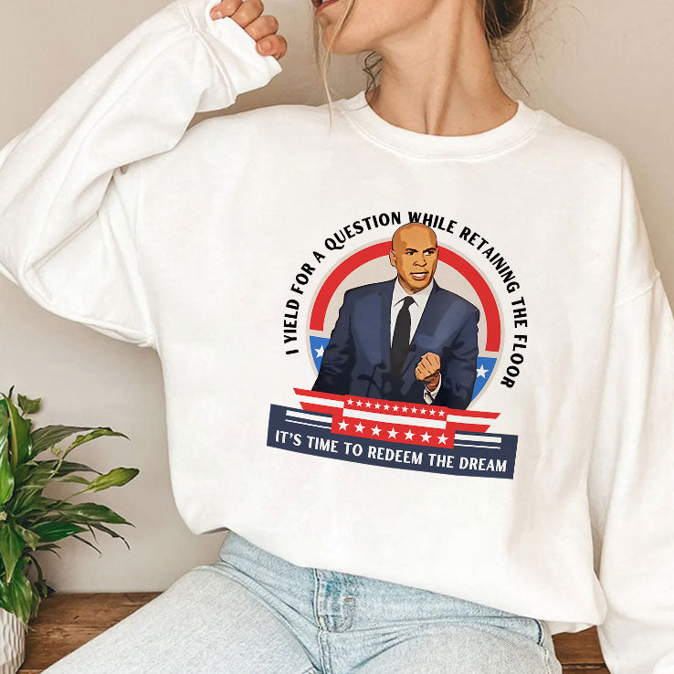 Cory Booker I Yield For A Question While Retaining the Floor It’s Time To Redeem The Dream Shirt