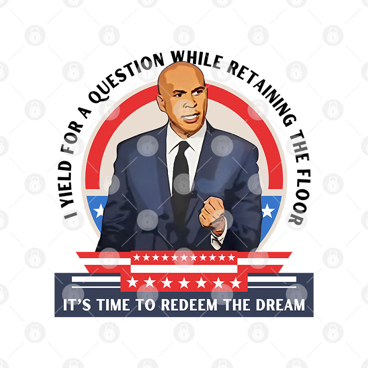 Cory Booker I Yield For A Question While Retaining the Floor It’s Time To Redeem The Dream Shirt