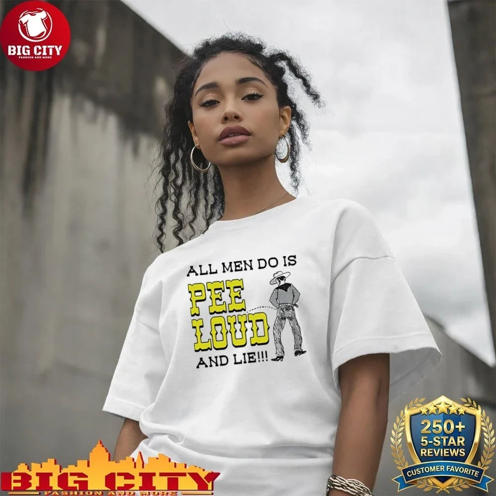 Cowboy pee all men do is pee loud and lie shirt