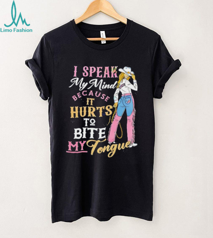 Cowgirl I speak my mind because it hurts to bite my tounge shirt