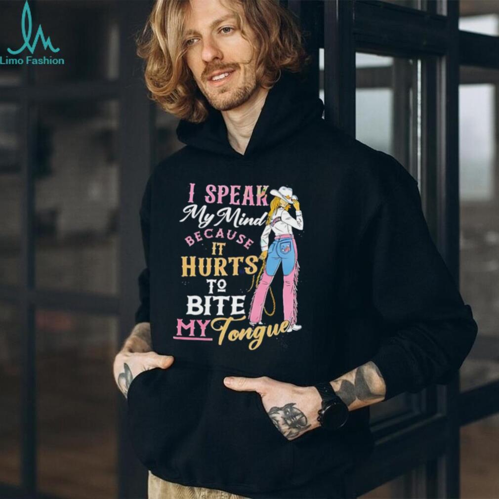Cowgirl I speak my mind because it hurts to bite my tounge shirt