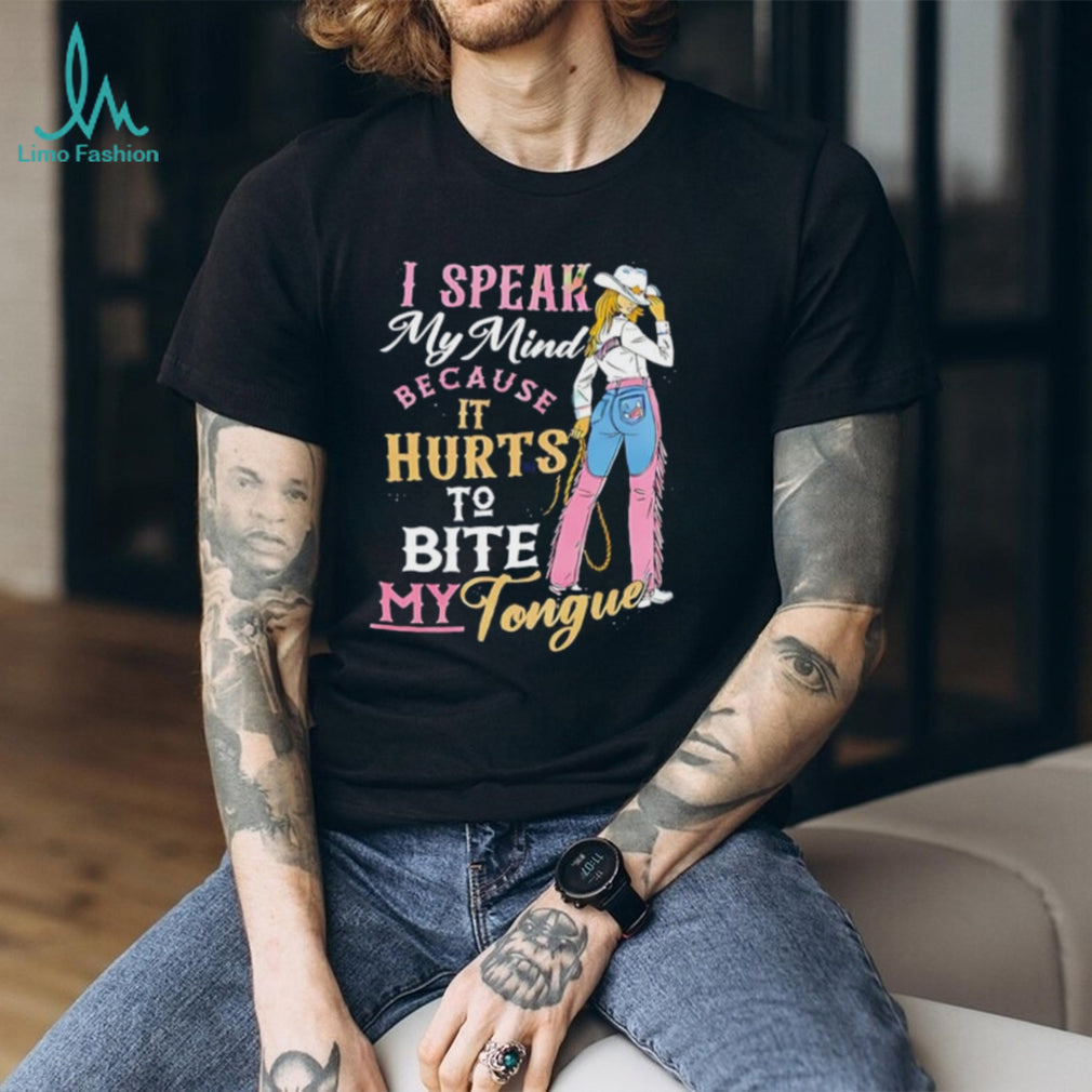Cowgirl I speak my mind because it hurts to bite my tounge shirt