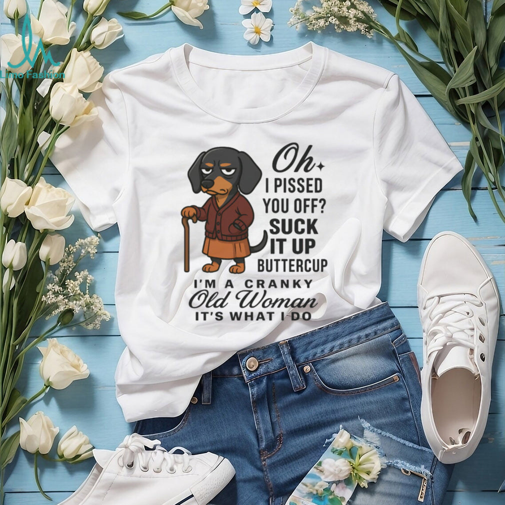 “Cranky Old Woman” Suck It Up Buttercup Dachshund Dog T Shirt