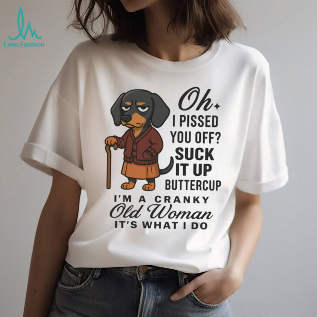“Cranky Old Woman” Suck It Up Buttercup Dachshund Dog T Shirt