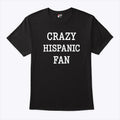 Crazy Hispanic Fan T Shirt