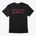 Crazy In The Head But Head Game Crazy T Shirt