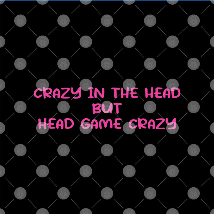 Crazy In The Head But Head Game Crazy T Shirt