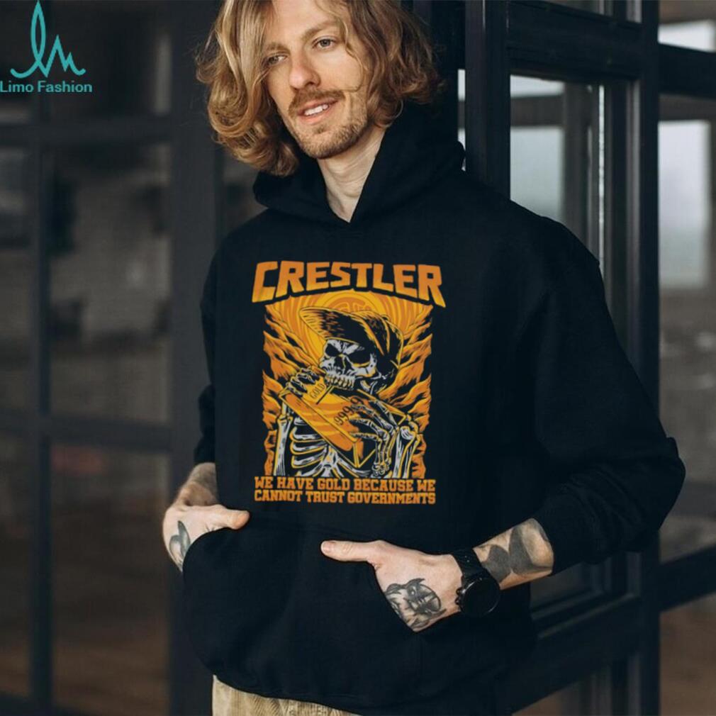 Crestler We Have Gold Because We Cannot Trust Governments Skeleton T Shirt