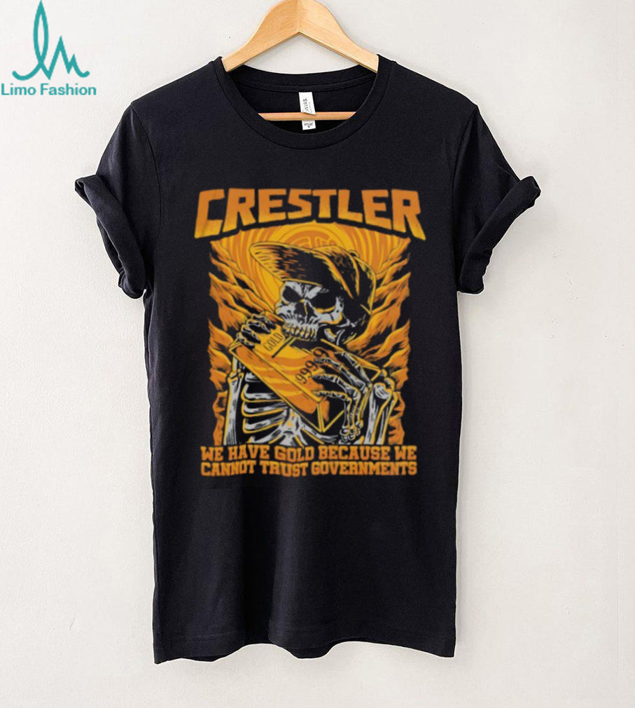 Crestler We Have Gold Because We Cannot Trust Governments Skeleton T Shirt