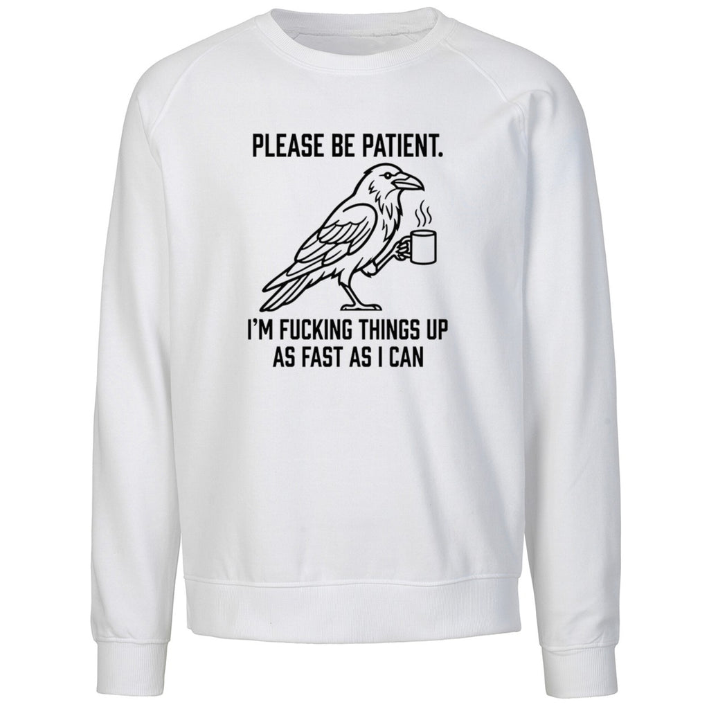 Crow Please Be Patient I’m Fucking Things Up As Fast As I Can Shirt