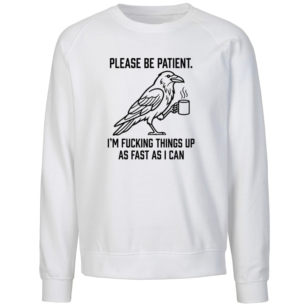 Crow Please Be Patient I’m Fucking Things Up As Fast As I Can Shirt