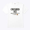 Crushed Ice Makes The Sweetest Tea Sip Slowly Shirt