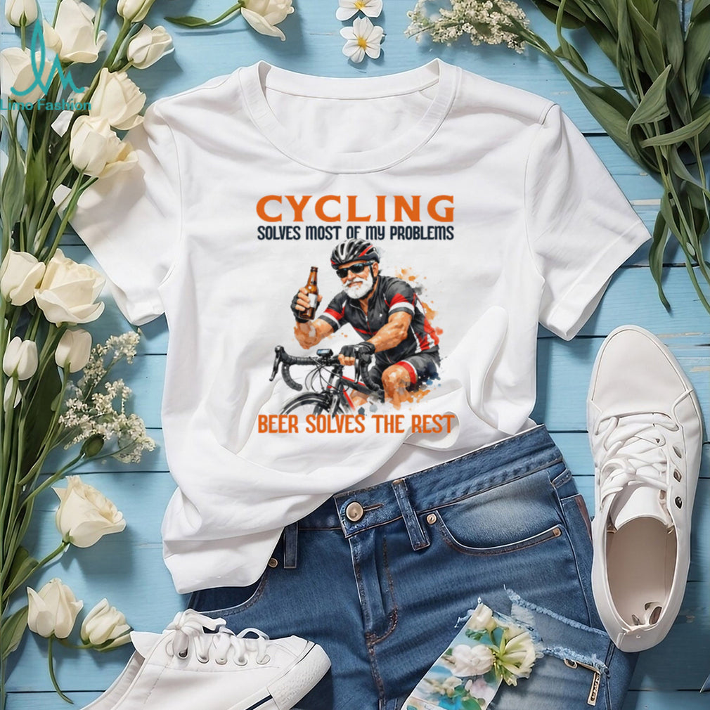 Cycling Solves Most Of My Problems Beer Solves The Rest T Shirt